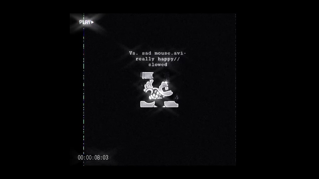 Vs. sad mouse.avi- really happy// ~slowed~