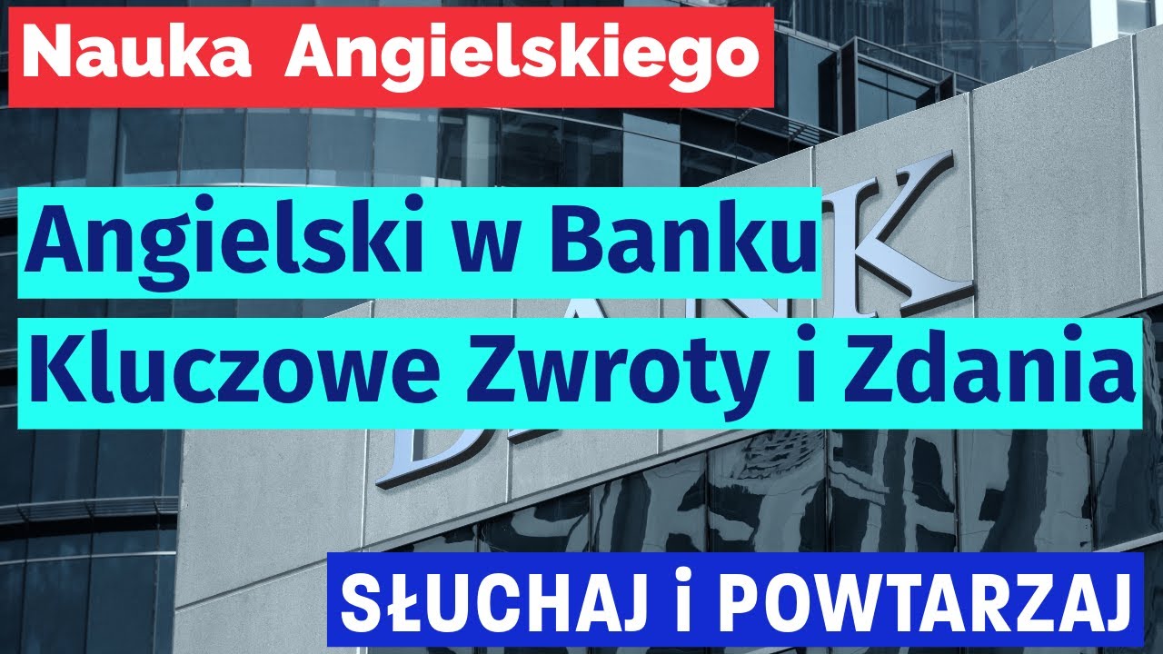 Rozmowy w Banku: Niezbędne Zwroty i Wyrażenia po Angielsku