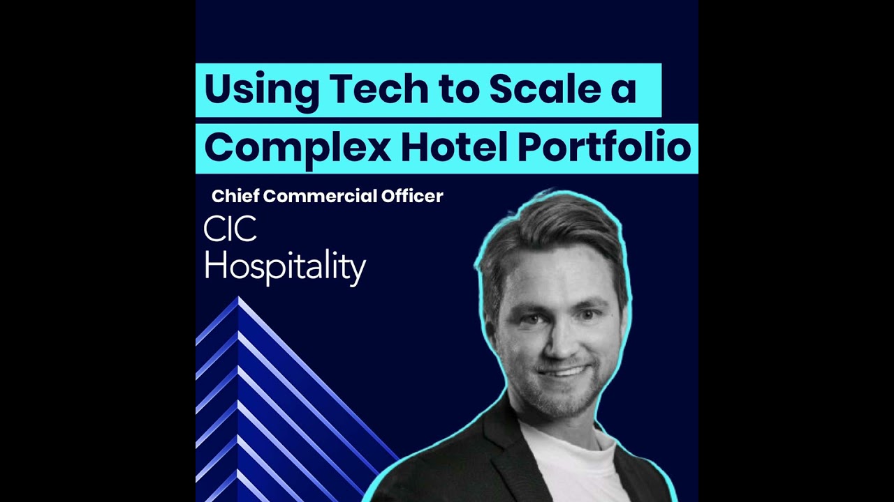 CCO of CIC Hospitality on Using Tech to Scale a Complex Hotel Portfolio