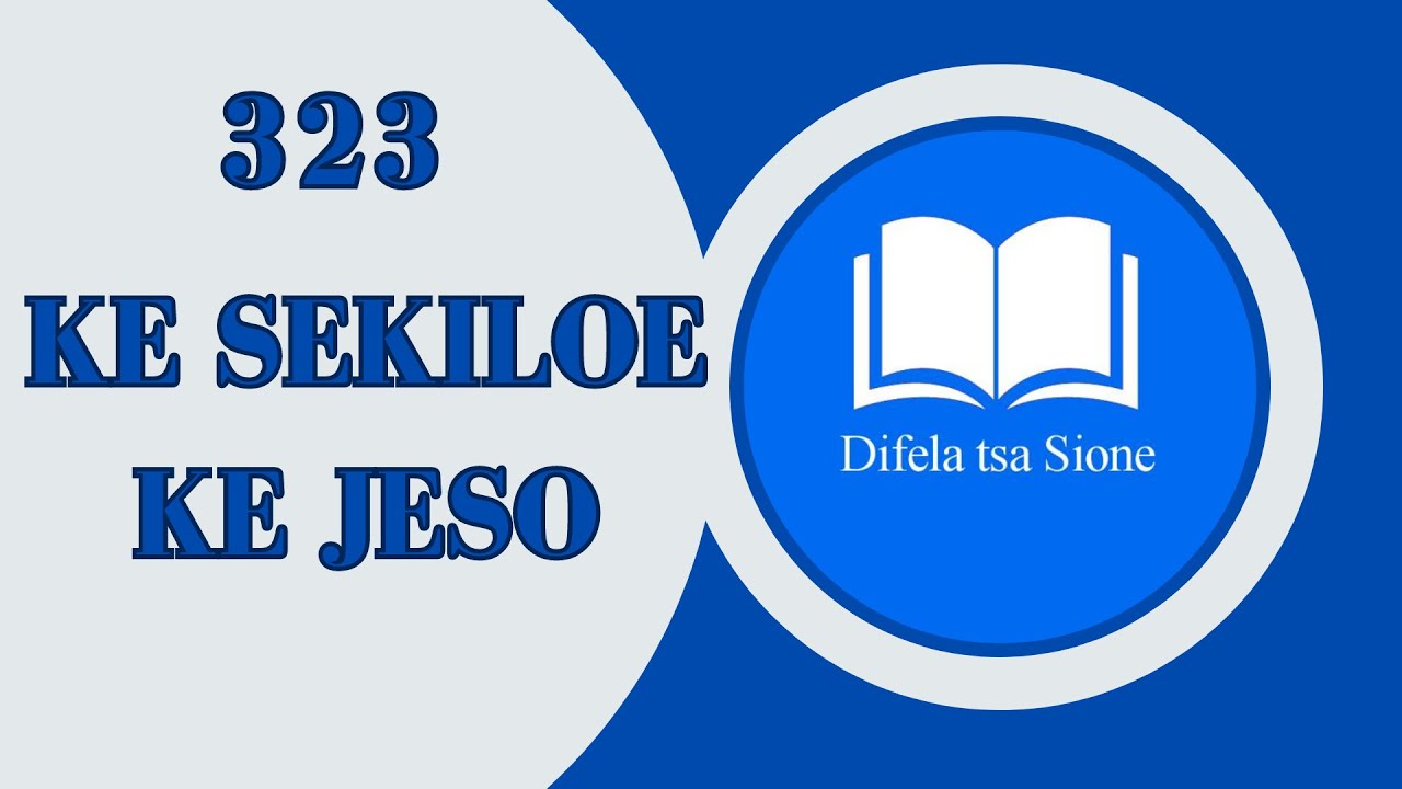 KE SEKILOE KE JESO-DIFELA TSA SIONE 323