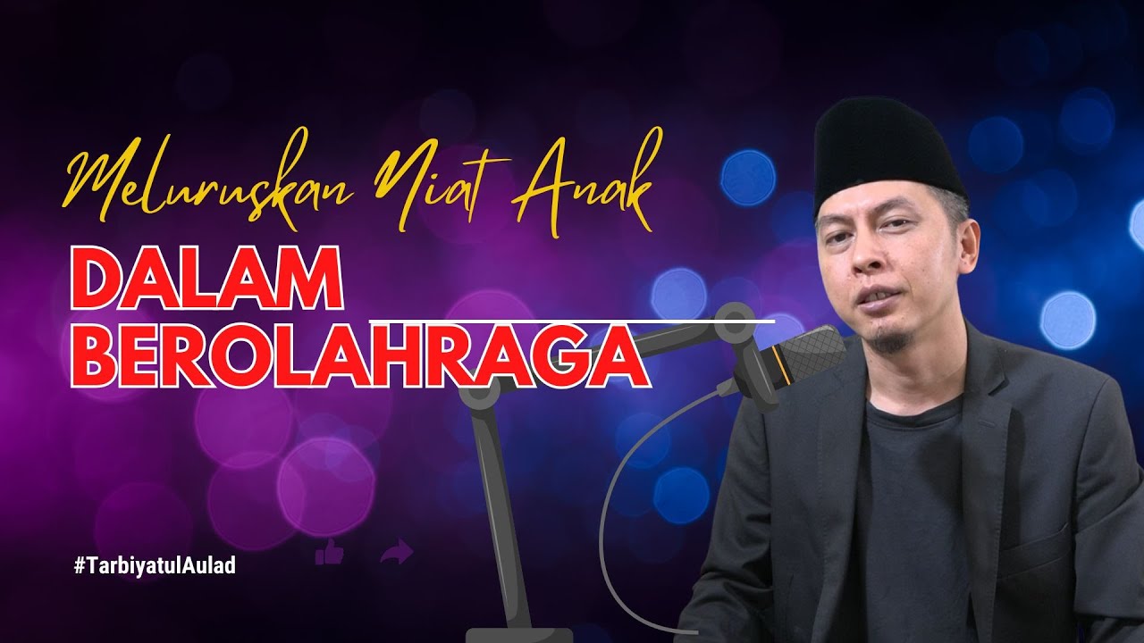 Tarbiyatul Aulad : Meluruskan niat anak dalam berolahraga | Abikenji