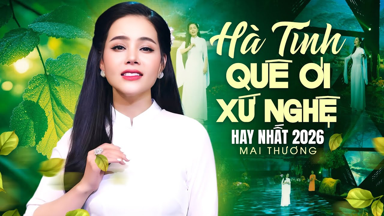 Hà Tĩnh Quê Ơi Xứ Nghệ Hay Nhất 2026 - Mai Thương | Giọng Ca Vàng Dân Ca Quê Hương