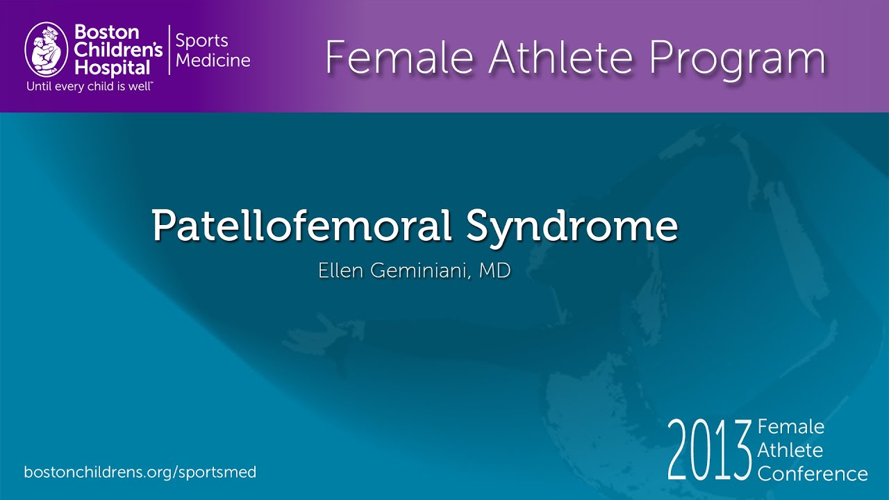 Patellofemoral Syndrome - Ellen Geminiani, MD - Female Athlete Program - Boston Children's Hospital
