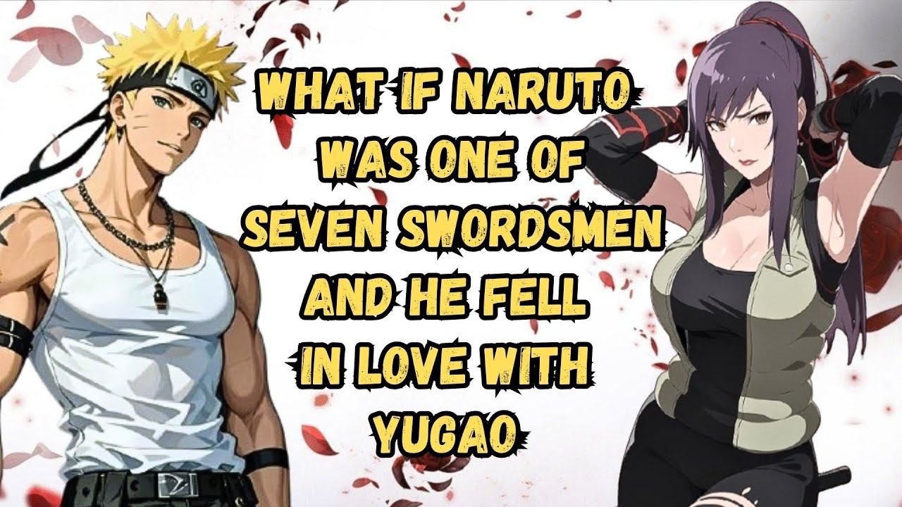 What If Naruto Was One Of Seven Swordsmen And He Fell In Love With Yugao | Part 1 Naruto X Yugao