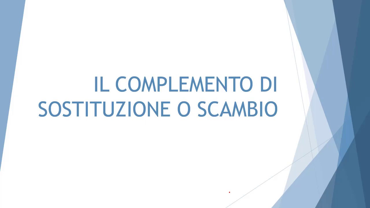 Il complemento di sostituzione o scambio
