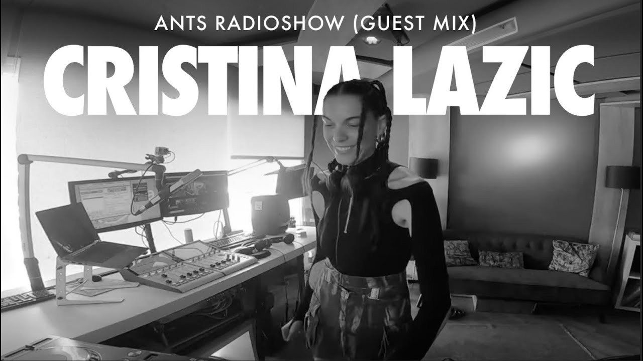 Cristina Lazic | ANTS RADIOSHOW (Guest Mix)