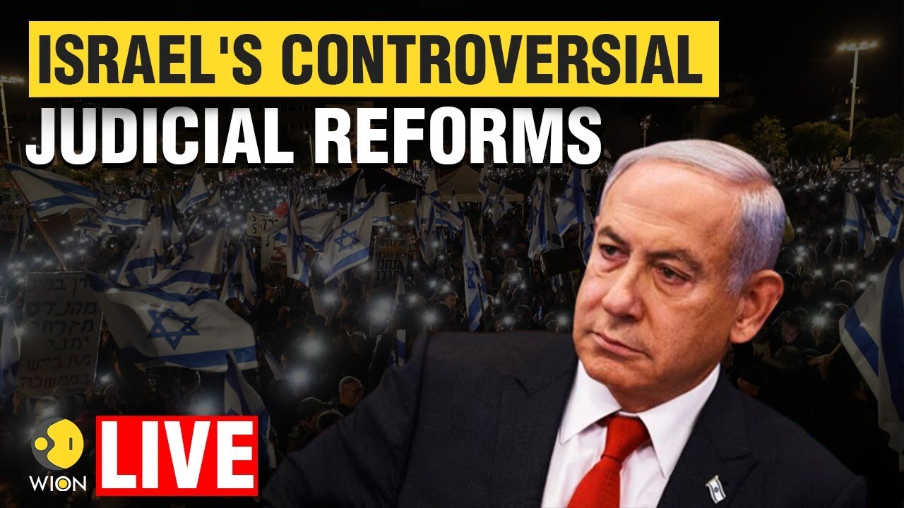 Israel's Judicial Reforms Live: Netanyahu vows to legislate judicial reforms, despite opposition