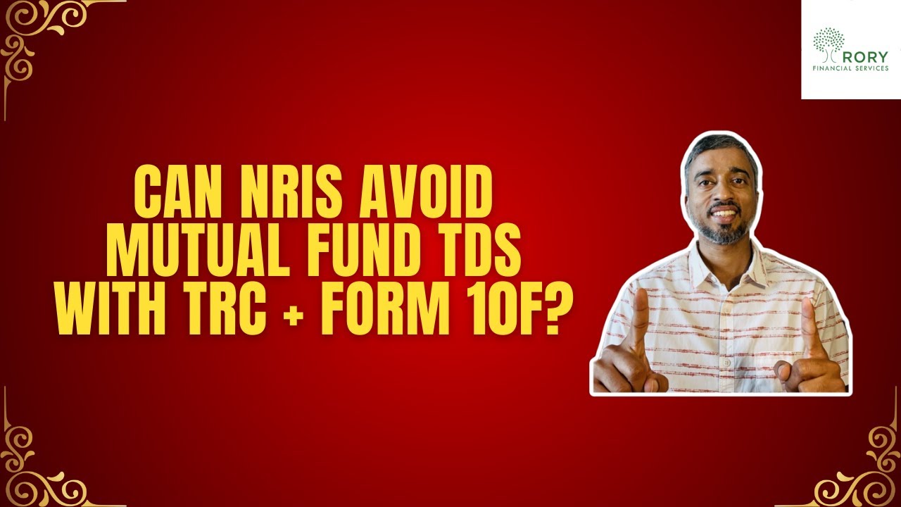 Can NRIs Avoid Mutual Fund TDS with TRC + Form 10F?