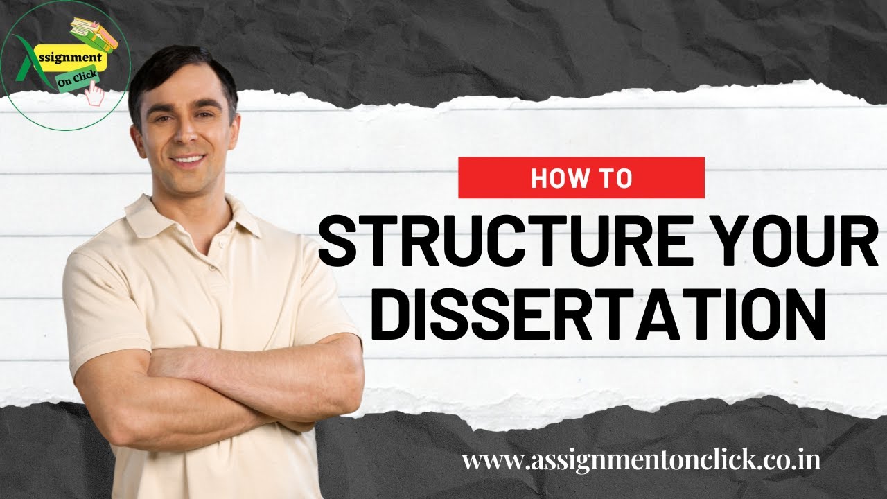 Structure Your Dissertation for Maximum Impact I Assignment On Click I Structure Your Dissertation