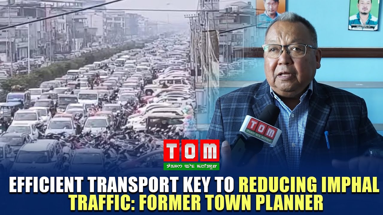 EFFICIENT TRANSPORT KEY TO REDUCING IMPHAL TRAFFIC: FORMER TOWN PLANNER