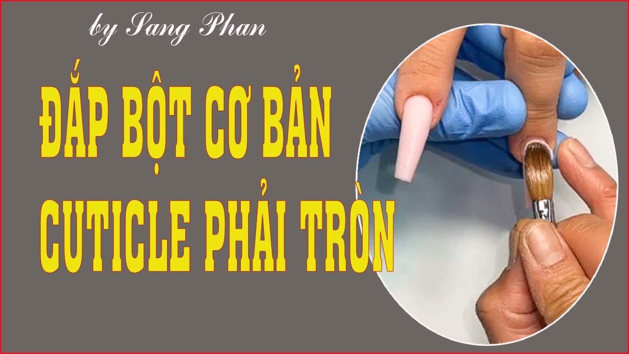 NAIL CƠ BẢN - ĐẮP CUTICLE TRÒN - DŨA SHAPE NHANH - NAILS SANG PHAN