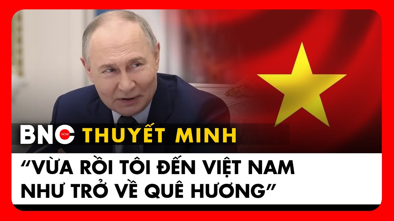 Thuyết minh: Toàn văn TT Putin nói về mối quan hệ đặc biệt với Việt Nam | BNC Now
