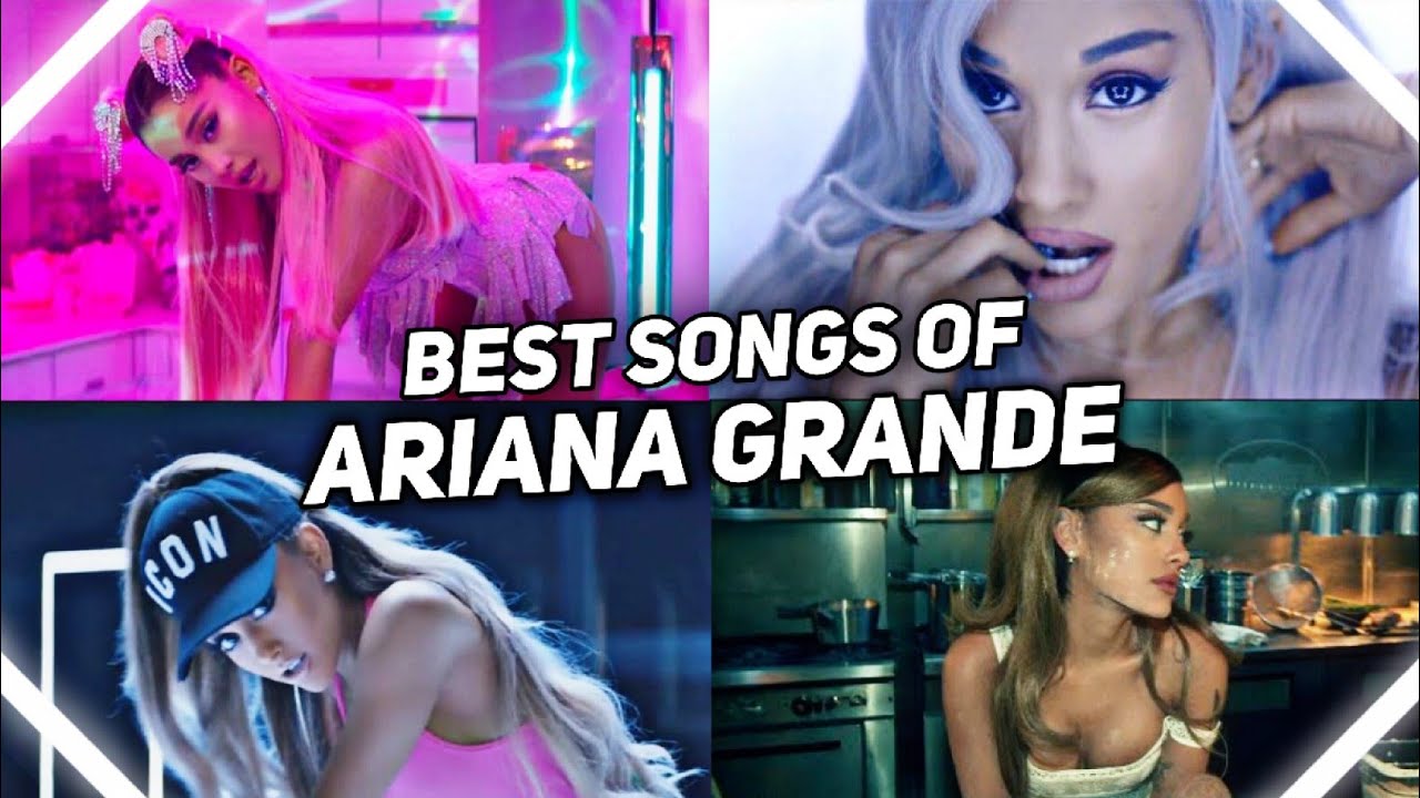 Ariana Grande’s Top Hits | Best Songs