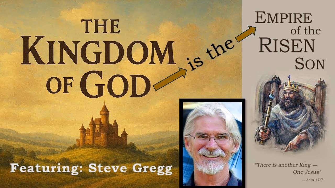 Steve Gregg - The Kingdom of God is the Empire of the Risen Son (with Q&A)