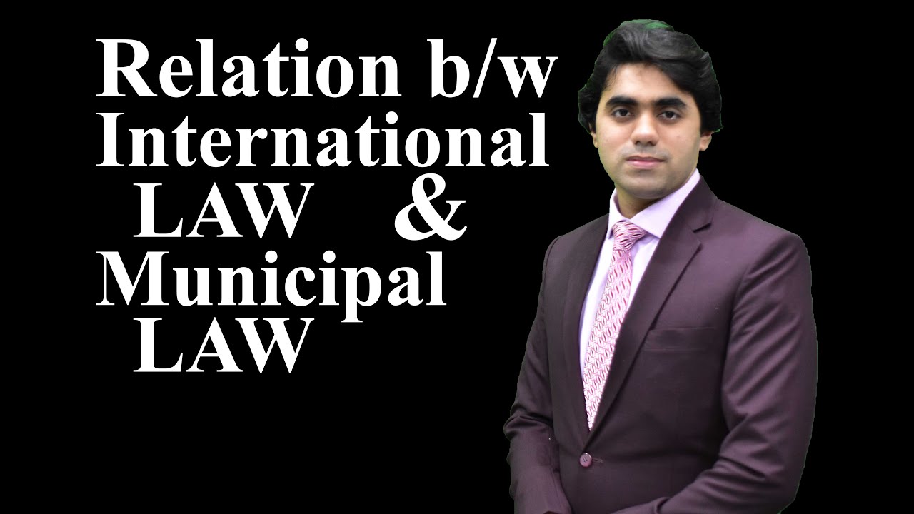 Relationship between International Law & Municipal Law | CSS Preparation International Law