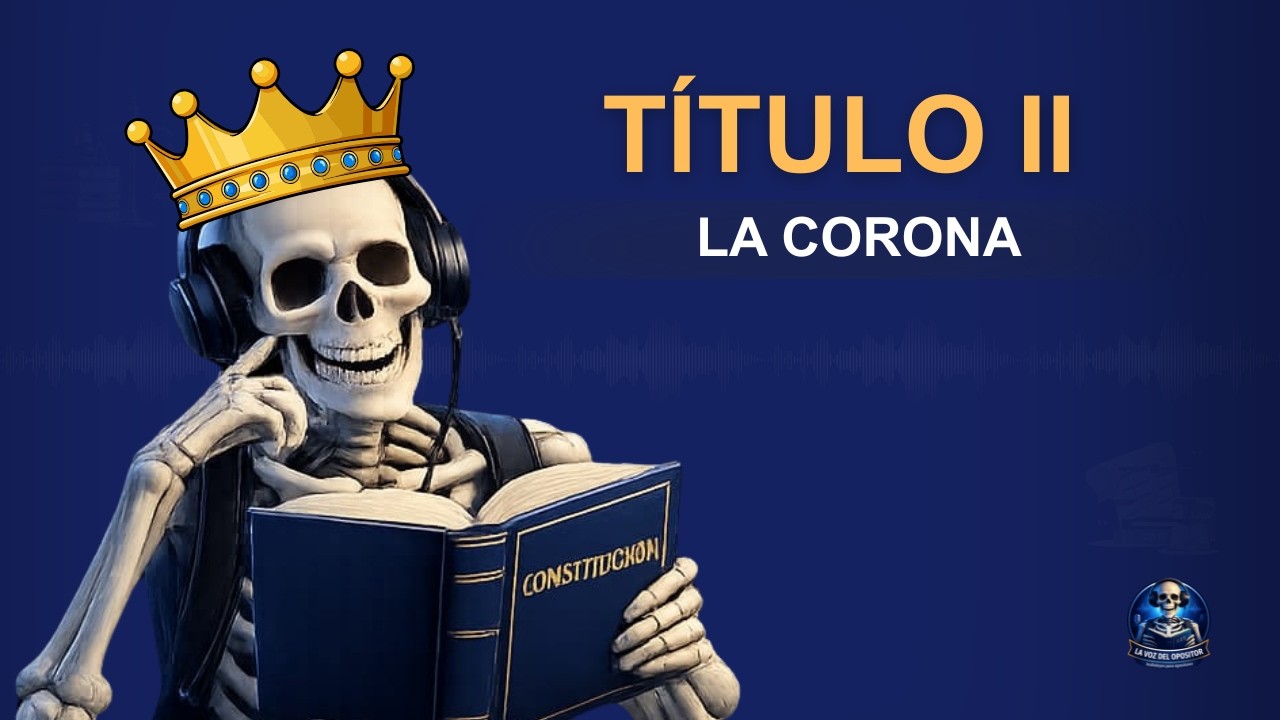 Título II Constitución Española | Artículos 56–65 | La Corona | Audio leyes para opositores