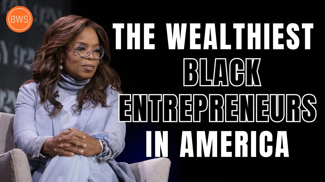 The 10 WEALTHIEST Black Entrepreneurs in America