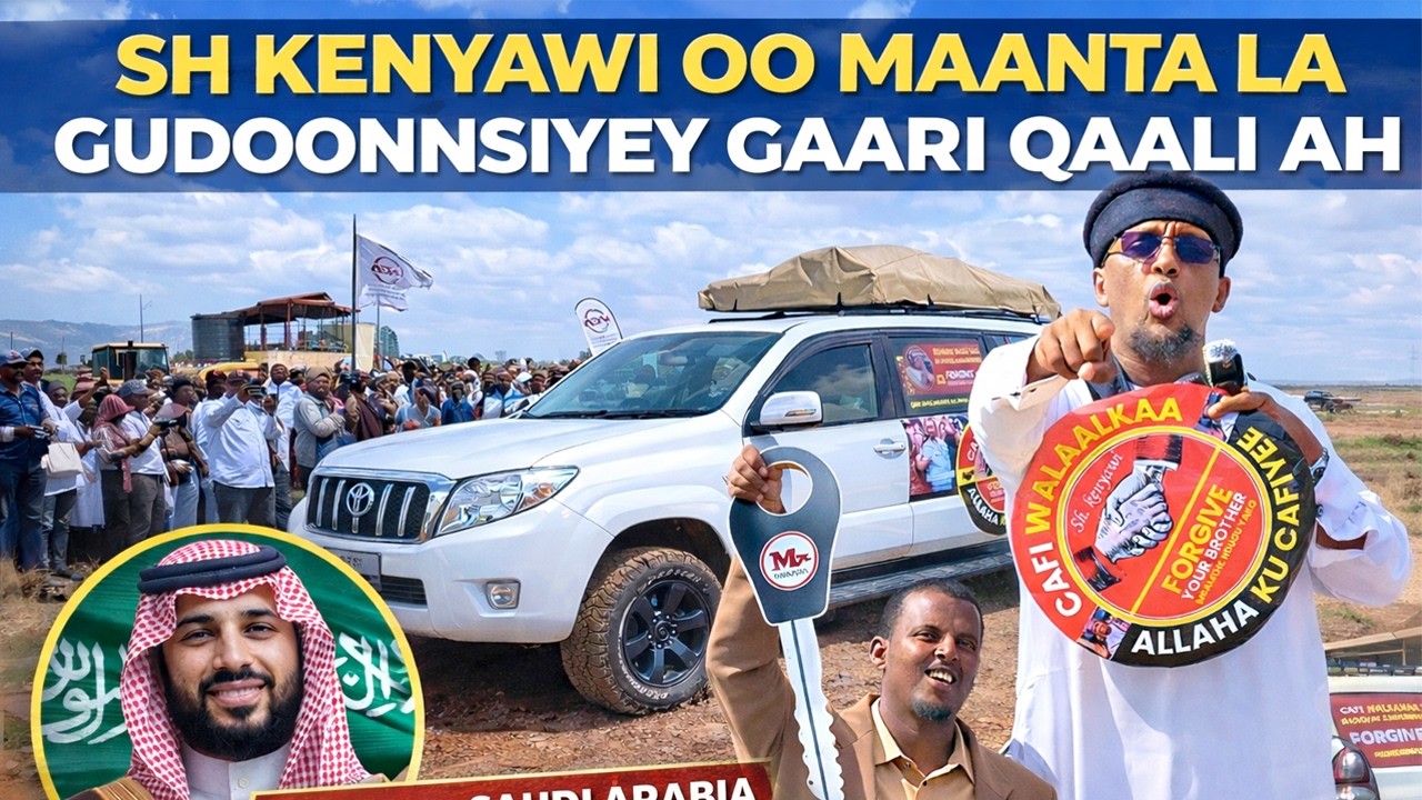 Sh Kenyawi Oo Maanta La Guddoonsiyey Gaari Qaali Ah... Ma Dowlada 🇸🇦 Maal galisa Sh kenyawi