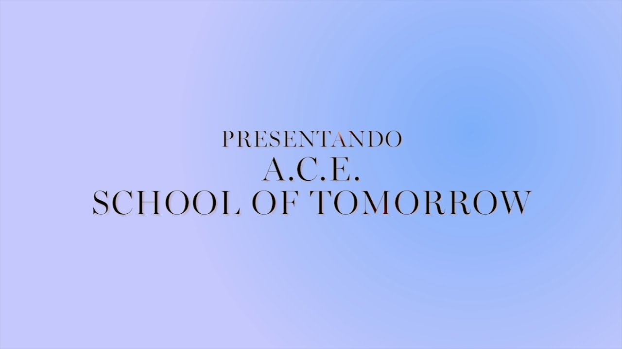 Presentando A.C.E. School of Tomorrow