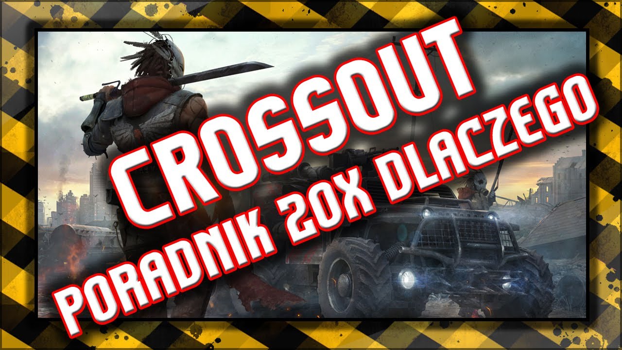 🔥 CROSSOUT / Poradnik / 20X DLACZEGO