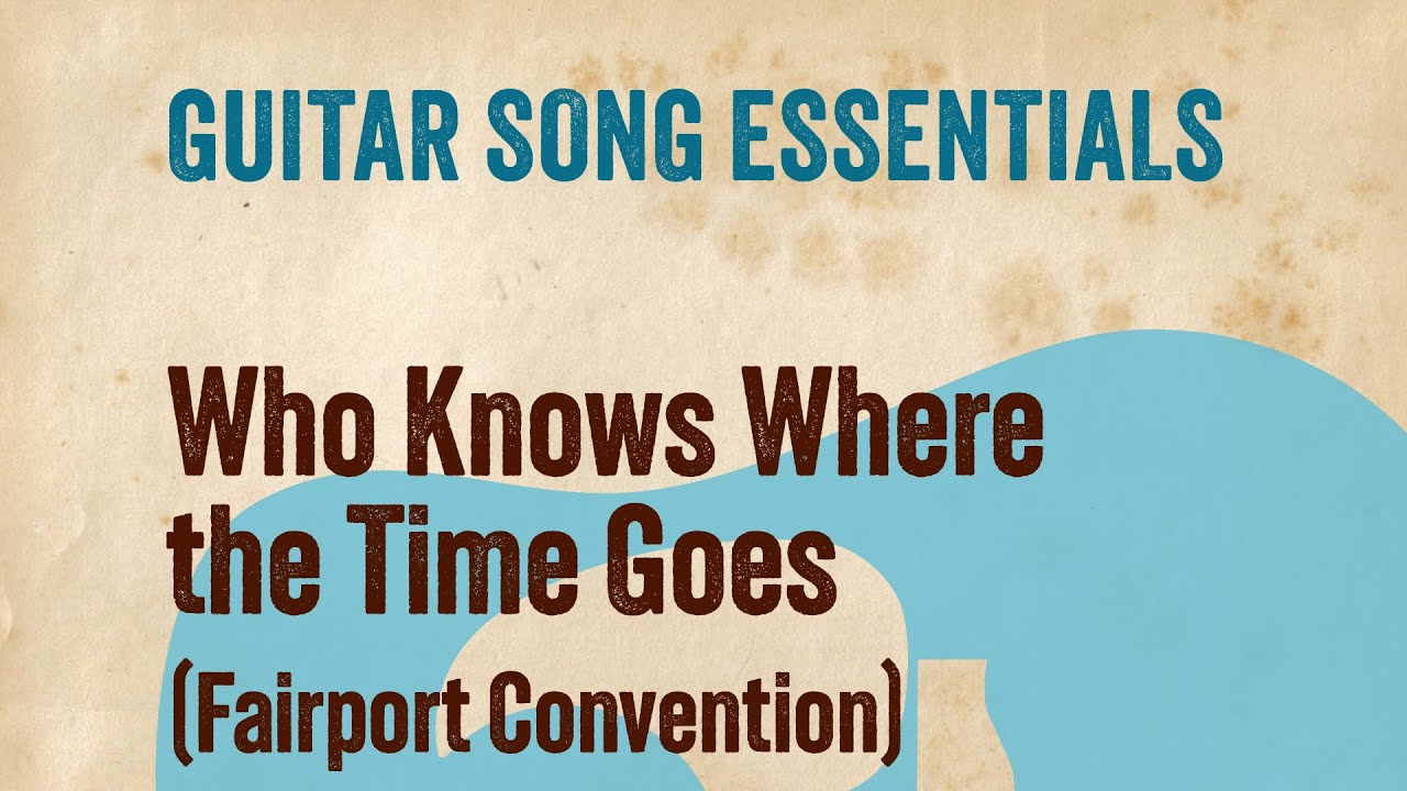Who Knows Where the Time Goes (Fairport Convention)—Complete Guitar Lesson
