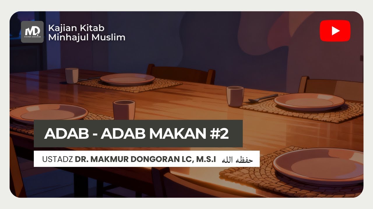 16. Kitab Minhajul Muslim : Adab Adab Makan (Bag-2) - Ustadz Dr. Makmur Dongoran Lc, M.S.I