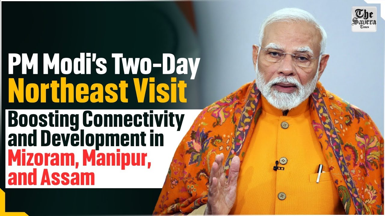 PM Modi&rsquo;s Northeast Visit: Boosting Connectivity and Development in Mizoram, Manipur, and Assam