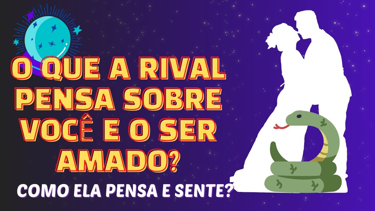 O QUE A RIVAL ACHA DE VOCÊ E DO SER AMADO? - Mente e Coração dela Hoje