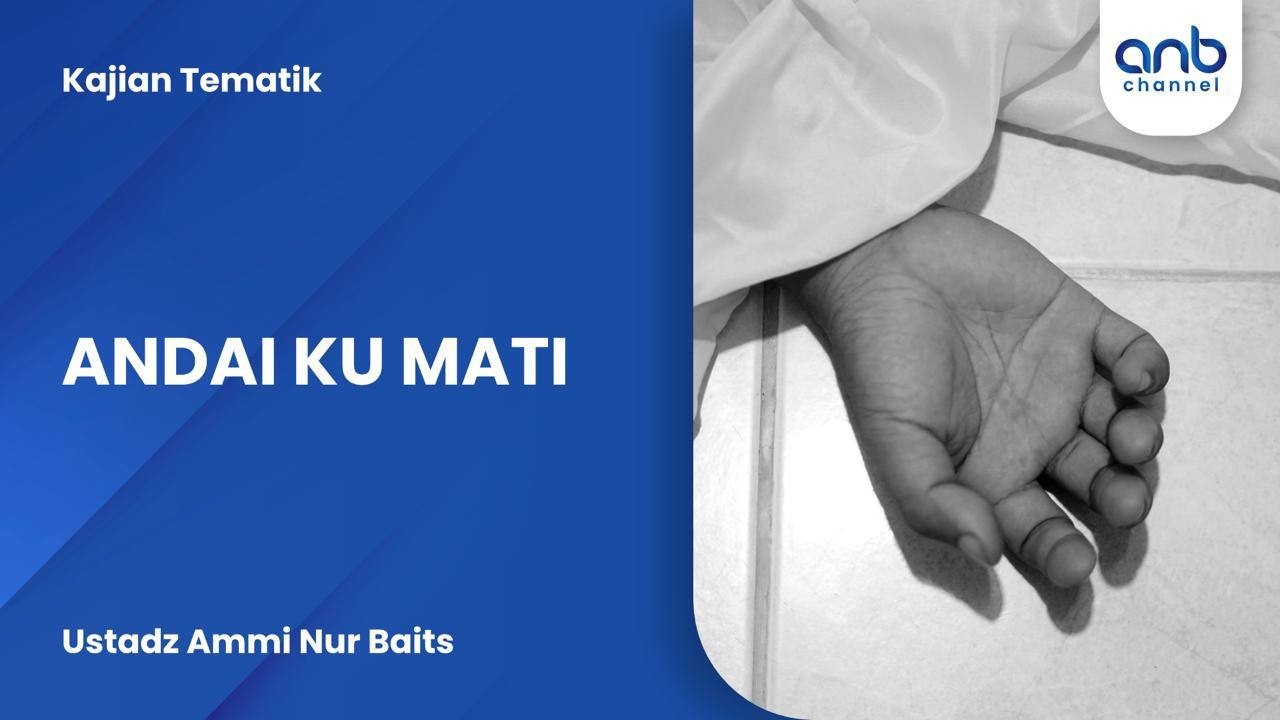Andai Ku Mati | Ustadz Ammi Nur Baits