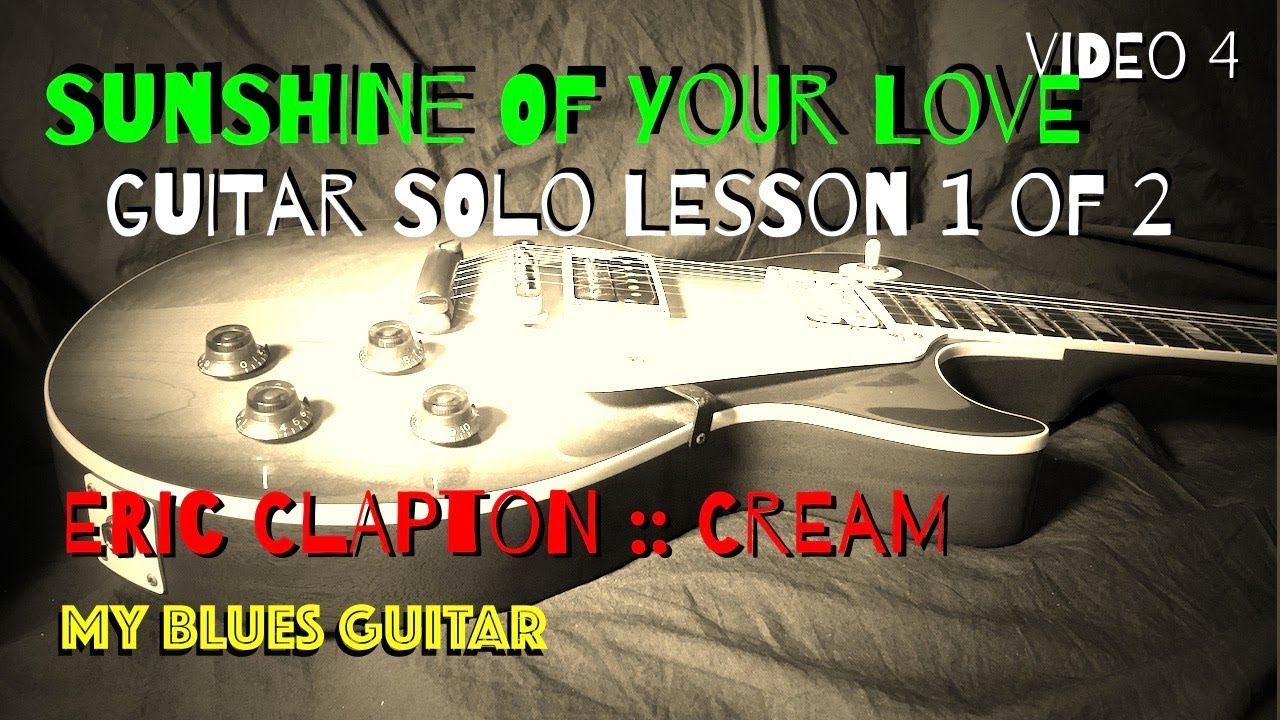 Sunshine Of Your Love - SOLO LESSON 1 of 2  (Video #4) ERIC CLAPTON - Cream