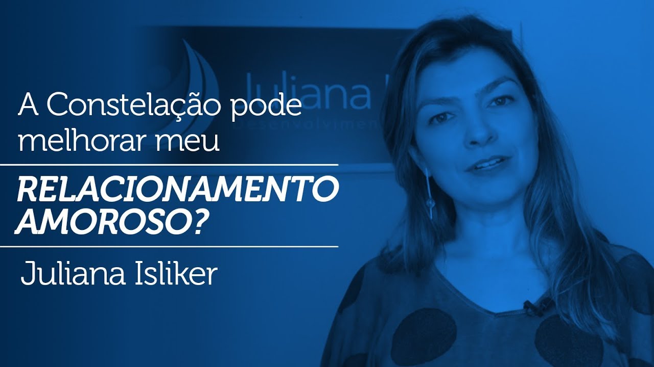 Constelação Familiar - A Constelação pode Melhorar meu Relacionamento Amoroso? Juliana Isliker