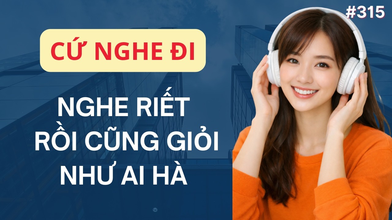 LUYỆN NGHE TIẾNG ANH GIAO TIẾP HÀNG NGÀY_Cứ Nghe Đi_Nghe Riết Rồi Cũng Giỏi Hà #315