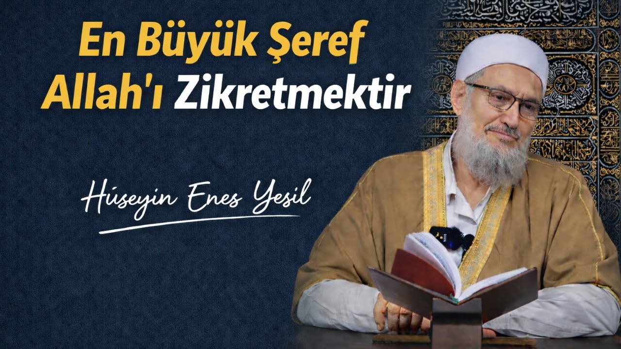 En Büyük Şeref Allahı Zikretmektir / Hüseyin Enes Yeşil