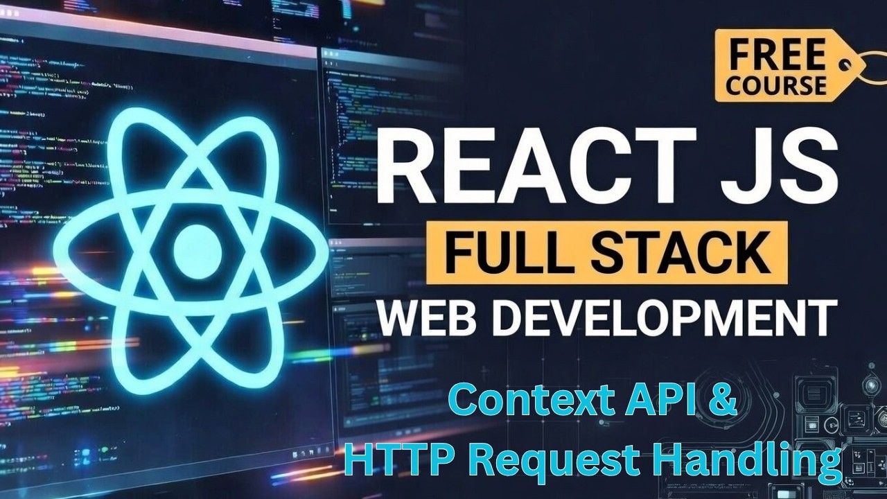 React JS Context API & HTTP Request Handling | Full Stack Web Development | Beginner to Advanced