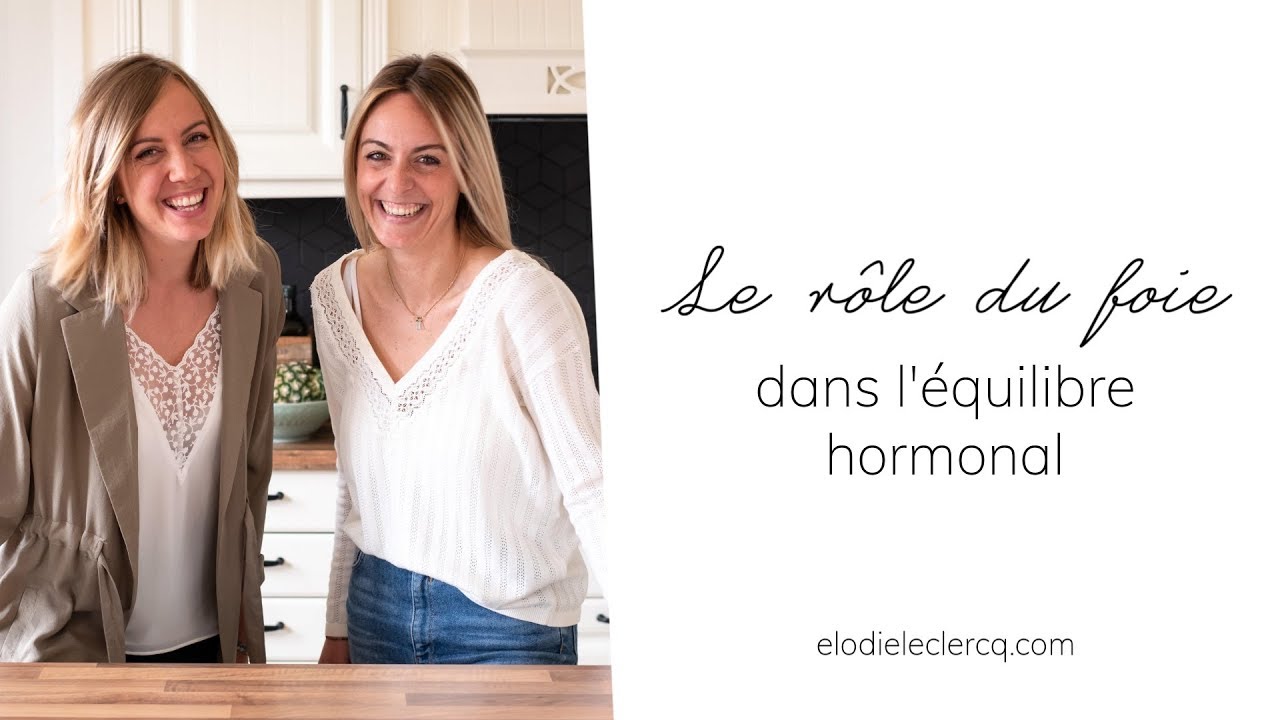 Le rôle du FOIE dans l'équilibre HORMONAL