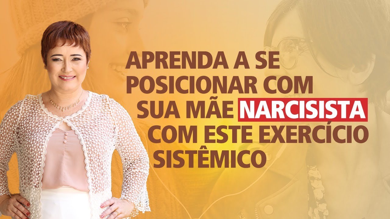 Aprenda a se posicionar com sua Mãe Narcisista com este exercício Sistêmico