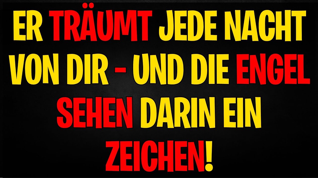 BOTSCHAFT DER ENGEL | ER TRÄUMT JEDE NACHT VON DIR – UND DIE ENGEL SEHEN DARIN EIN ZEICHEN!
