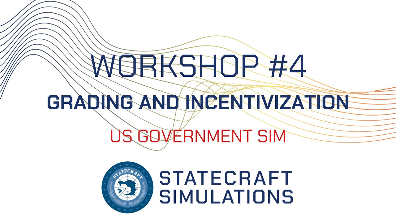 US Gov Sim Workshop #4: Grading and Incentivization