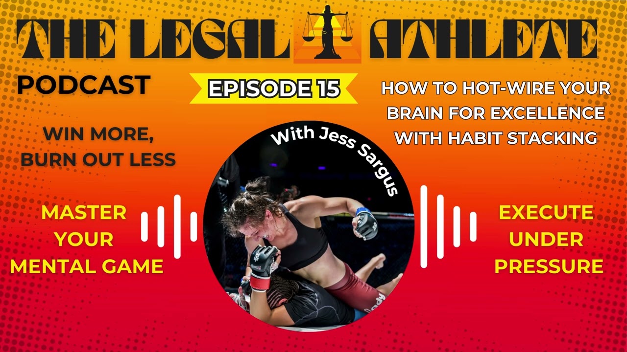 How to Hot-Wire Your Brain for Excellence with Habit Stacking -Episode 15- The Legal Athlete Podcast