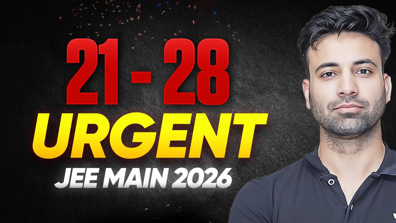 Urgent Important Session for 21st - 28th JEE Main 2026 Aspirants 🔥
