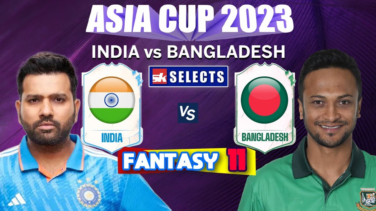 India Vs Ban Fantasy Team Playing XI | Team Prediction | Fantasy 11 | Dream Team Today ASIA CUP 2023