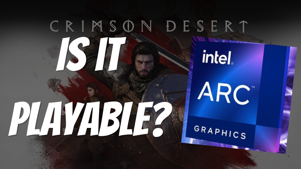 Crimson Desert Now Running on Intel Arc GPUS?