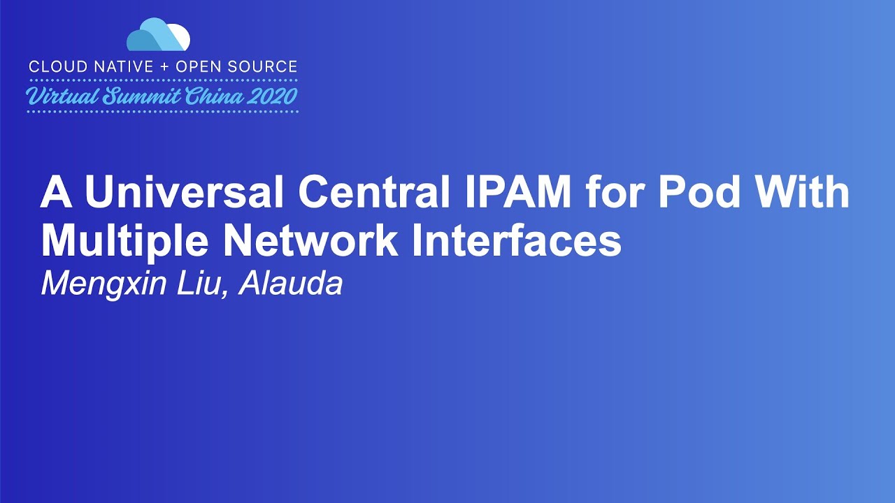 A Universal Central IPAM for Pod With Multiple Network Interfaces - Mengxin Liu, Alauda
