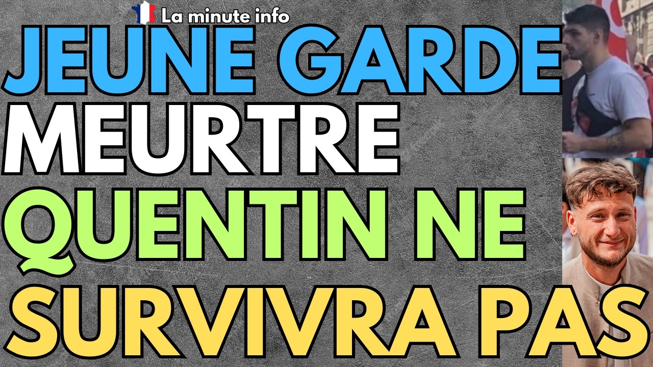 MEURRRTRE DE LA JEUNE GARDE : QUENTIN NE SURVIVRA PAS . QUAND ALLONS NOUS DISSOUDRE LA LFI ?