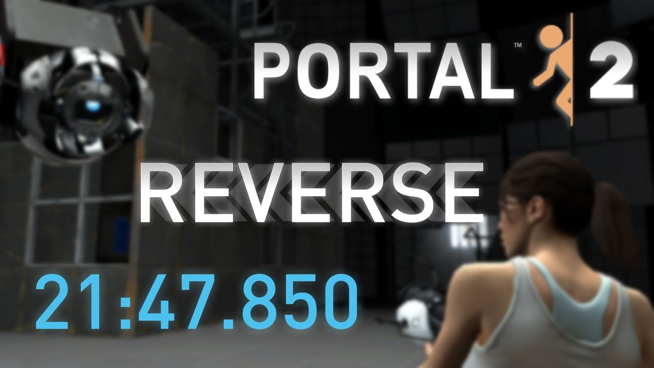 Portal 2 Done Backwards in 21:47.850