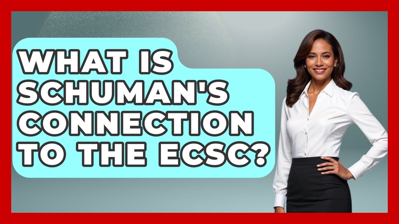 What Is Schuman's Connection To The ECSC? - Europe Through the Ages