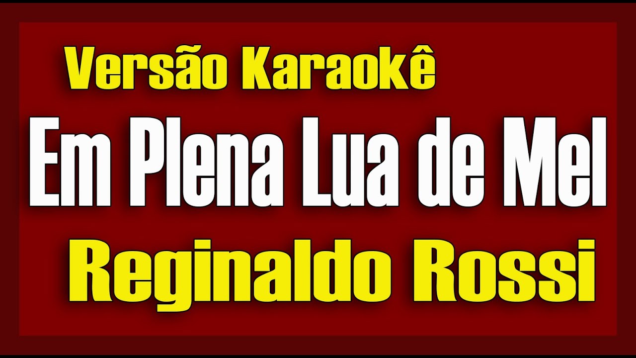 Reginaldo Rossi - Em Plena Lua de Mel - Karaokê