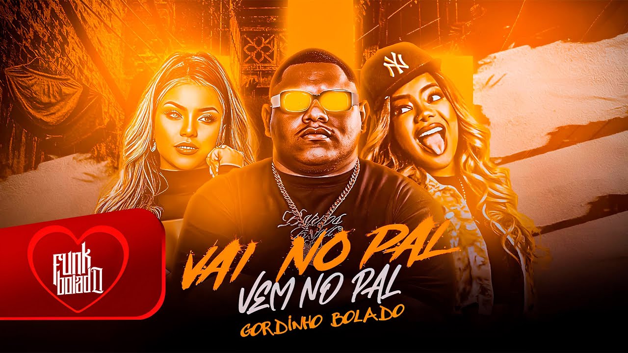 VAI NO PAL VEM NO PAL - GORDINHO BOLADO