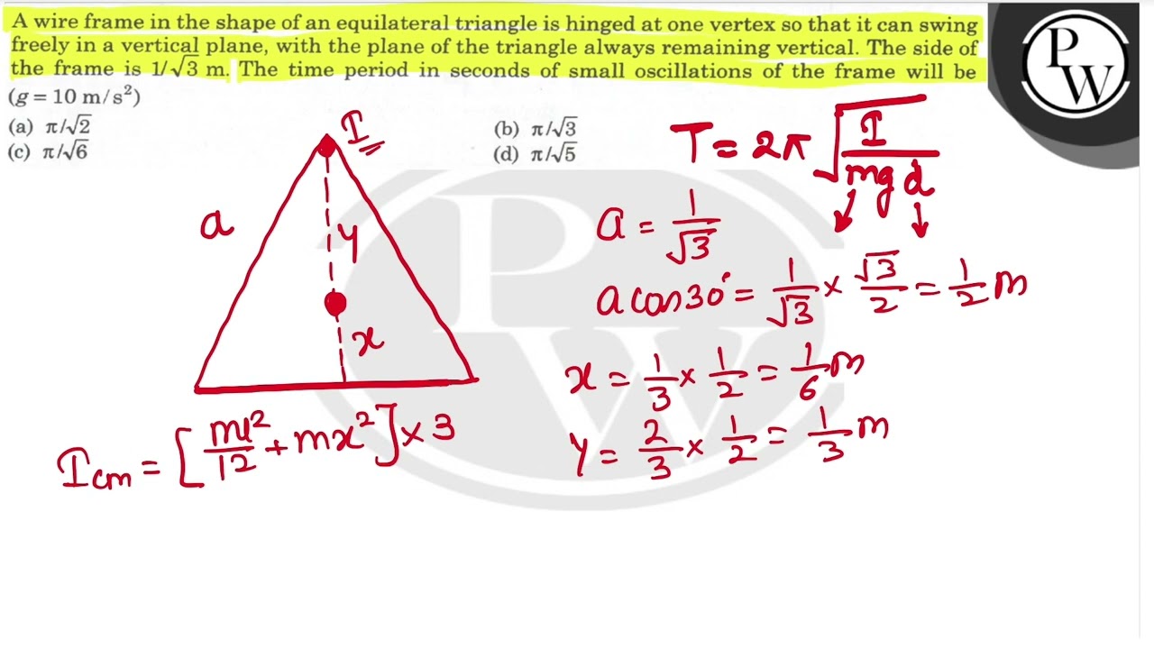 A wire frame in the shape of an equilateral triangle is hinged at one vertex so that it can swin...