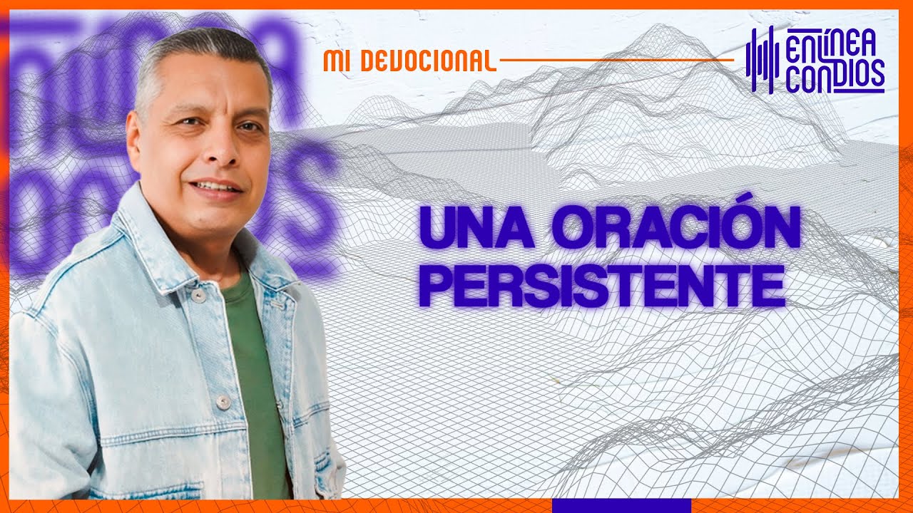 UNA ORACI&Oacute;N PERSISTENTE  📺 Viernes/1/Marzo/2024 En L&iacute;nea Con Dios